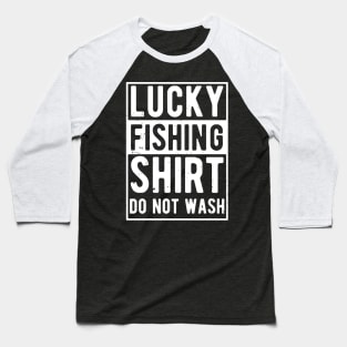 lucky fishing shirt do not wash Baseball T-Shirt